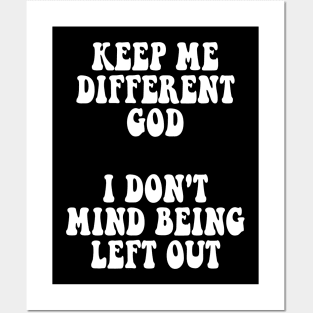 Keep Me Different God I Don't Mind Being Left Out Posters and Art